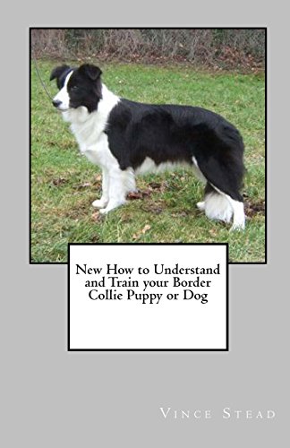 9781463562007: New How to Understand and Train your Border Collie Puppy or Dog