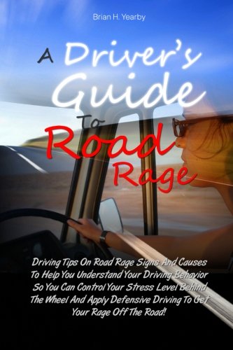 Beispielbild fr A Driver's Guide To Road Rage: Driving Tips On Road Rage Signs And Causes To Help You Understand Your Driving Behavior So You Can Control Your Stress . Driving To Get Your Rage Off The Road! zum Verkauf von Revaluation Books