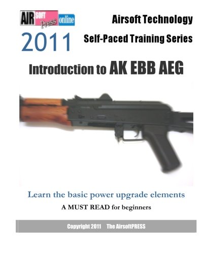 9781463564407: Airsoft Technology Self-Paced Training Series: Introduction to AK EBB AEG: Learn the basic power upgrade elements