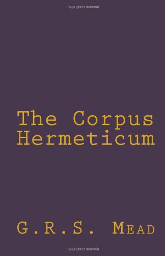 The Corpus Hermeticum (9781463568122) by Mead, G.R.S.