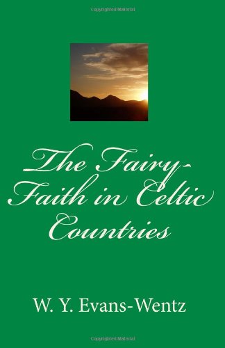 The Fairy-Faith in Celtic Countries (9781463568290) by Evans-Wentz, W. Y.