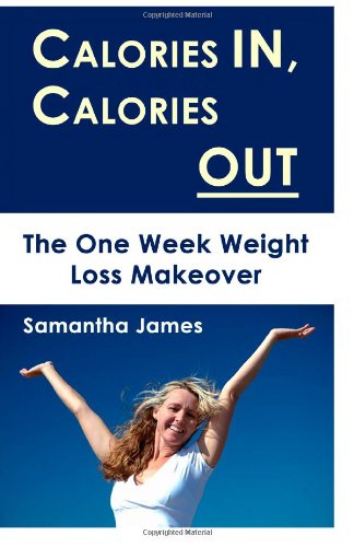 Calories In, Calories Out: The One Week Weight Loss Makeover (9781463570873) by James, Samantha