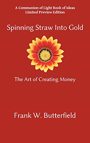 Beispielbild fr Spinning Straw Into Gold: The Art of Creating Money (Communion of Light Book of Ideas) zum Verkauf von Big River Books