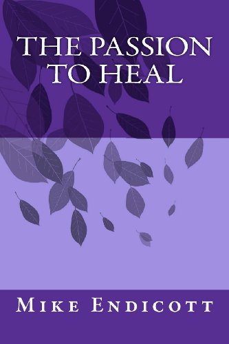 The Passion to Heal (9781463571771) by Endicott, Mike