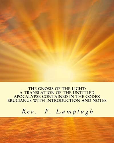 Imagen de archivo de The Gnosis of the Light: A Translation of the Untitled Apocalypse contained in the Codex Brucianus with Introduction and Notes a la venta por Save With Sam