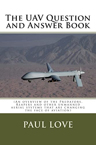 Imagen de archivo de The UAV Question and Answer Book: (Predators, Reapers and the other unmanned aerial systems that are changing the face of aviation) a la venta por Book Dispensary