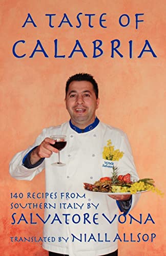 9781463573867: A taste of Calabria: 140 Recipes from Southern Italy