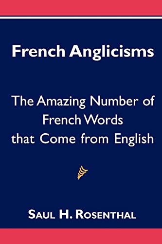 Imagen de archivo de French Anglicisms: The Amazing Number of French Words that Come from English a la venta por THE SAINT BOOKSTORE