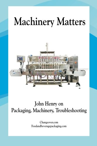 Imagen de archivo de Machinery Matters: John Henry on Packaging, Machinery, Troubleshooting a la venta por ThriftBooks-Dallas