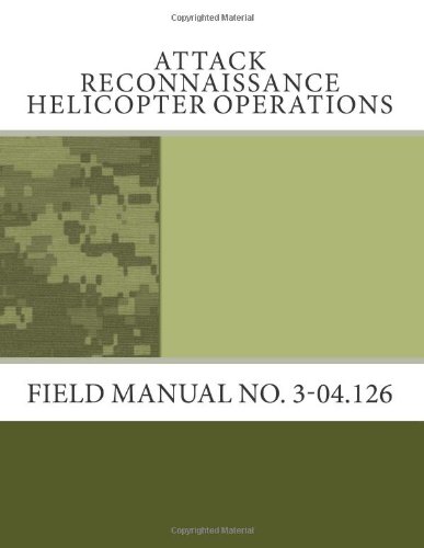 Attack Reconnaissance Helicopter Operations: Field Manual No. 3-04.126 (9781463587000) by Army, Department Of The