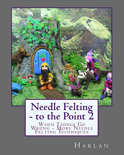 Stock image for Needle Felting - to the Point 2: When Things Go Wrong - More Needle Felting Techniques for sale by Half Price Books Inc.