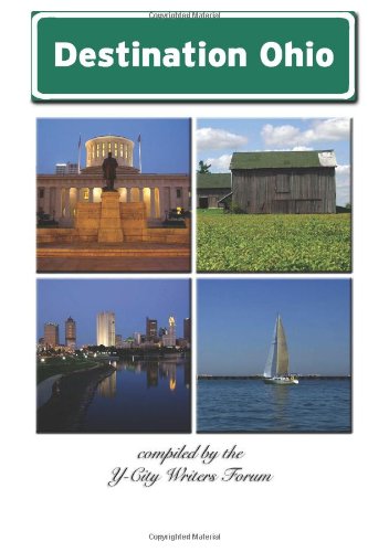 Destination Ohio (9781463594138) by Writers Forum, The Y-City; Workman, Jim; Smith, Rita L.; Imes, Emily; Murphree, Marilyn; Heiby, Heidi Durig