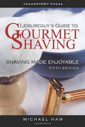 Stock image for Leisureguy's Guide to Gourmet Shaving - Fifth Edition: Shaving Made Enjoyable for sale by Wonder Book