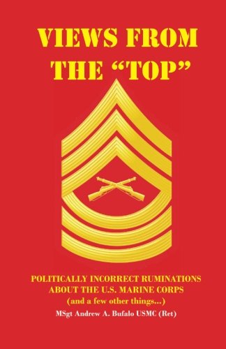 Imagen de archivo de Views From The Top: Politically Incorrect Ruminations About the U.S. Marine Corps (and a few other things) a la venta por Revaluation Books