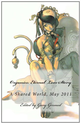 Organics: Eternal Love Story: A Shared World, May 2011 (9781463596224) by [???]