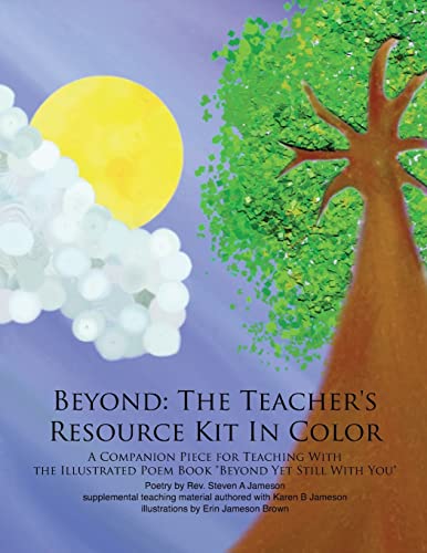 Stock image for Beyond: The Teacher's Resource Kit In Color: A Companion Piece for Teaching With the Illustrated Poem Book "Beyond Yet Still With You" for sale by ALLBOOKS1