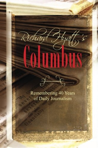 Beispielbild fr Richard Hyatt's Columbus: Remembering 40 Years of Daily Journalism zum Verkauf von Irish Booksellers