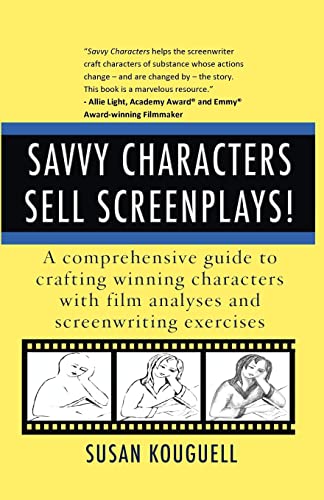 Savvy Characters Sell Screenplays!: A comprehensive guide to crafting winning characters with film analyses and screenwriting exercises (9781463600730) by Kouguell, Susan
