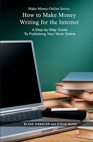 Stock image for Make-Money-Online Series: How to Make Money Writing for the Internet: A Step-by-Step Guide to Publishing Your Work Online for sale by THE SAINT BOOKSTORE