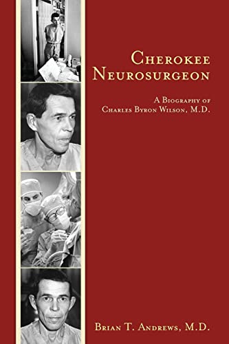 Stock image for Cherokee Neurosurgeon: A Biography of Charles Byron Wilson, M.D. for sale by BooksRun