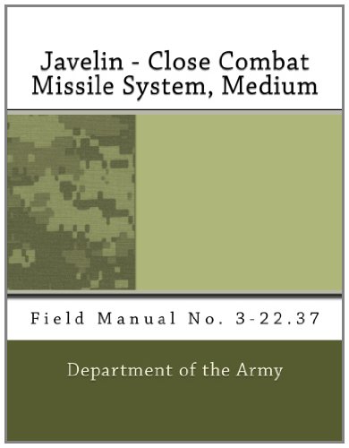 Javelin - Close Combat Missile System, Medium: Field Manual No. 3-22.37 (9781463607821) by Army, Department Of The