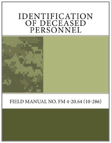 Identification of Deceased Personnel: Field Manual No. FM 4-20.64 (10-286) (9781463613181) by Army, Department Of The