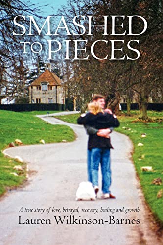 Beispielbild fr Smashed to Pieces: A True Story of Love, Betrayal, Recovery, Healing and Growth zum Verkauf von THE SAINT BOOKSTORE