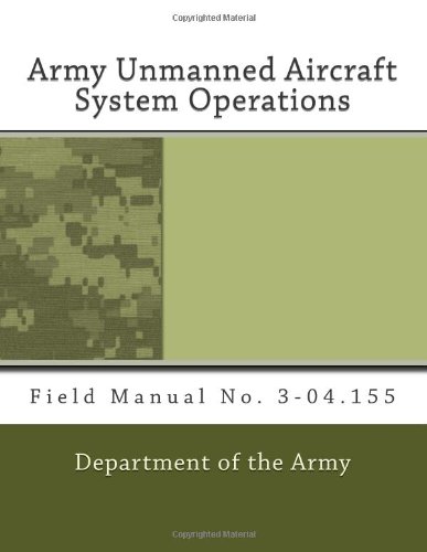 Army Unmanned Aircraft System Operations: Field Manual No. 3-04.155 (9781463619695) by Army, Department Of The