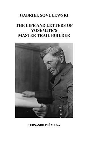 Imagen de archivo de Gabriel Sovulewski: The Life and Letters of Yosemite's Master Trail Builder a la venta por Save With Sam