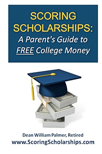 Imagen de archivo de Scoring Scholarships: A Parent's Guide to FREE College Money: (eBook Edition Available) a la venta por THE SAINT BOOKSTORE