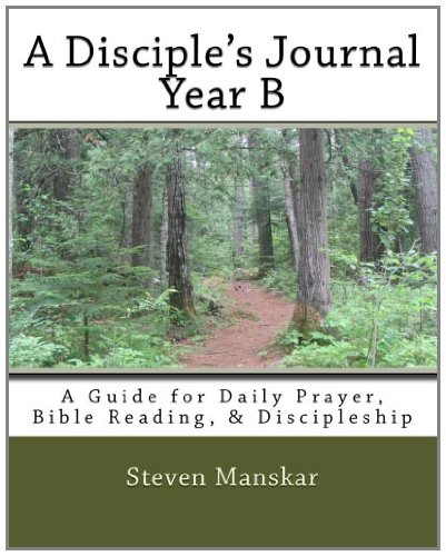 A Disciple's Journal - Year B: A Guide for Daily Prayer, Bible Reading, & Discipleship (9781463633929) by Manskar, Steven W.