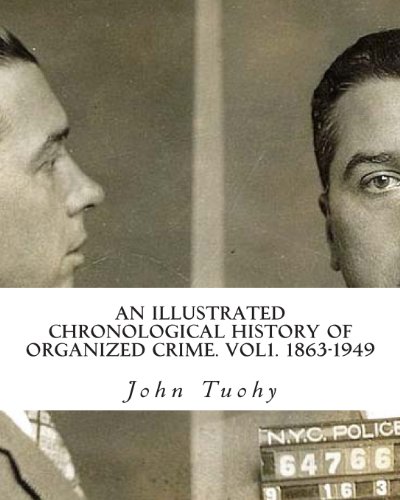 Stock image for An Illustrated Chronological History Of Organized Crime. Vol1. 1863-1949 for sale by Powell's Bookstores Chicago, ABAA