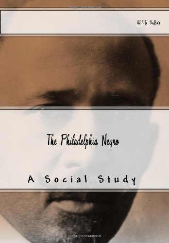 The Philadelphia Negro: A Social Study (9781463637057) by DuBois, W.E.B.