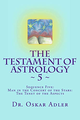 Imagen de archivo de The Testament of Astrology: Sequence Five: Man in the Concert of the Stars: The Tenet of the Aspects a la venta por Revaluation Books