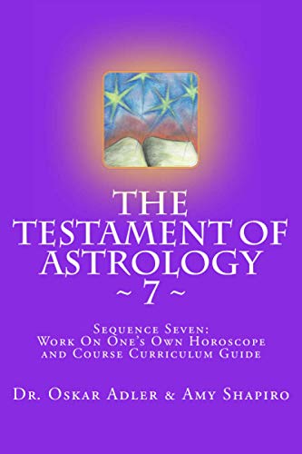 Beispielbild fr The Testament of Astrology ~ 7 ~: Sequence Seven: Work on One's Own Horoscope (Volume 7) zum Verkauf von Revaluation Books