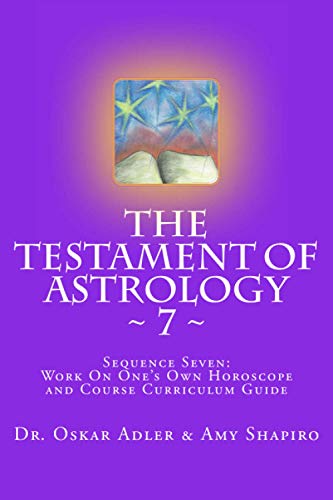 Imagen de archivo de The Testament of Astrology ~ 7 ~: Sequence Seven: Work on One's Own Horoscope (Volume 7) a la venta por Revaluation Books