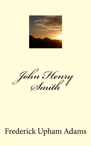 John Henry Smith (9781463640170) by Frederick Upham Adams