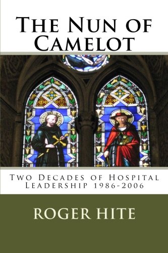 Beispielbild fr The Nun of Camelot: Twenty-Year of Hospital Leadership 1986-2006 zum Verkauf von THE SAINT BOOKSTORE