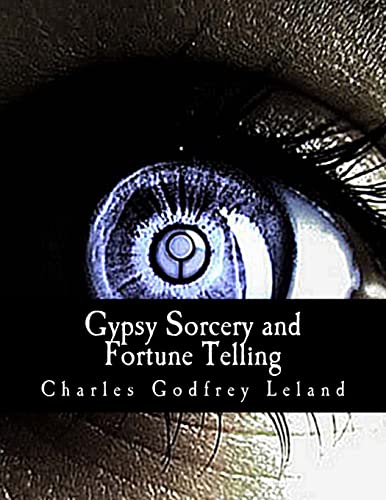 Beispielbild fr Gypsy Sorcery and Fortune Telling:: Illustrated by Incantations, Specimens of Medical Magic, Anecdotes, and Tales zum Verkauf von Ergodebooks