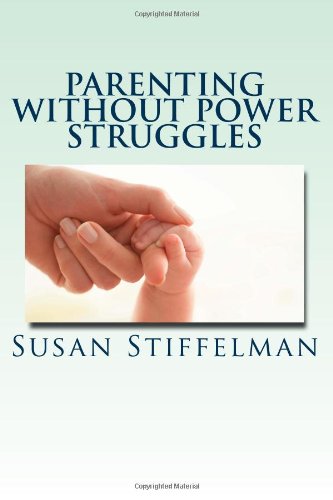 9781463648282: Parenting Without Power Struggles : Raising Joyful, Resilient Kids While Staying