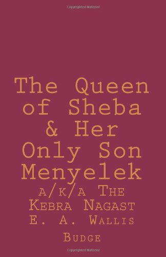 The Queen of Sheba & Her Only Son Menyelek a/k/a The Kebra Nagast (9781463648824) by Wallis Budge, E. A.