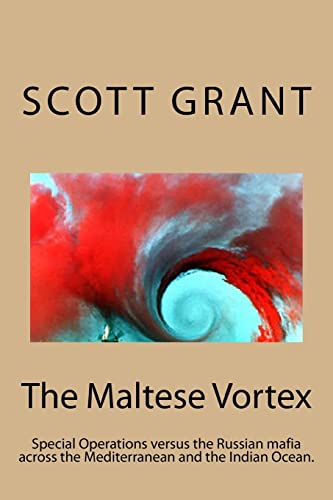 The Maltese Vortex: Exciting glimpse of the operations of the Russian Mafia and their surrogate Pirates in the Indian Ocean. (9781463648909) by Grant, Scott
