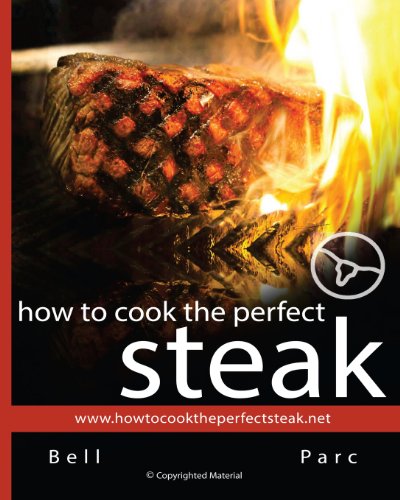 Beispielbild fr How to Cook the Perfect Steak: The Best Diy Guide Ever Written zum Verkauf von Brit Books