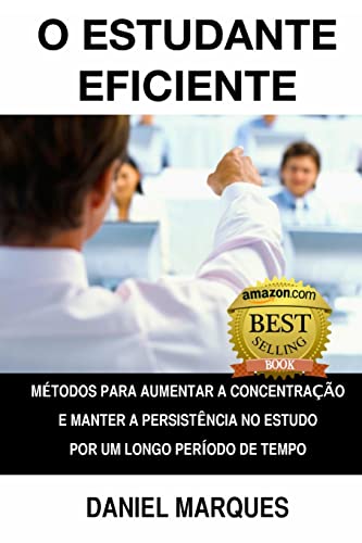 9781463656096: O estudante eficiente: Mtodos para aumentar a concentrao e manter a persistncia no estudo por um longo perodo de tempo (Portuguese Edition)