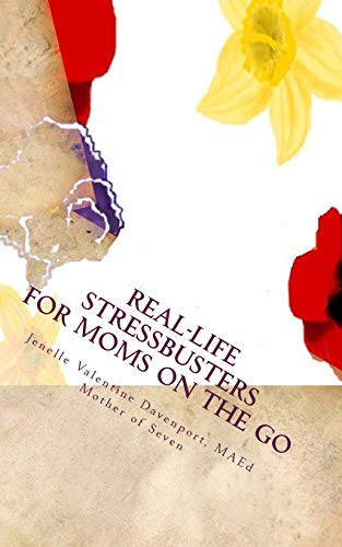 9781463660161: Real Life Stress Busters for Moms on the Go: 40 Practical Tips for Fighting Stress Right Now: Volume 1