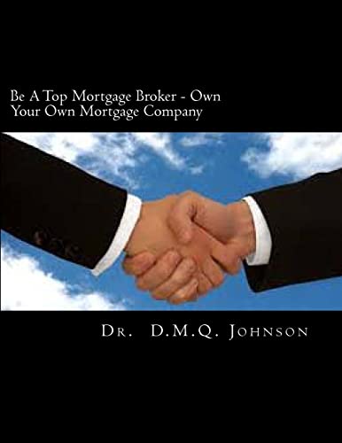Stock image for Be A Top Mortgage Broker - Own Your Own Mortgage Company: Own Your Own Mortgage company for sale by THE SAINT BOOKSTORE