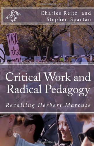 Critical Work and Radical Pedagogy: Recalling Herbert Marcuse (9781463666736) by Charles Reitz