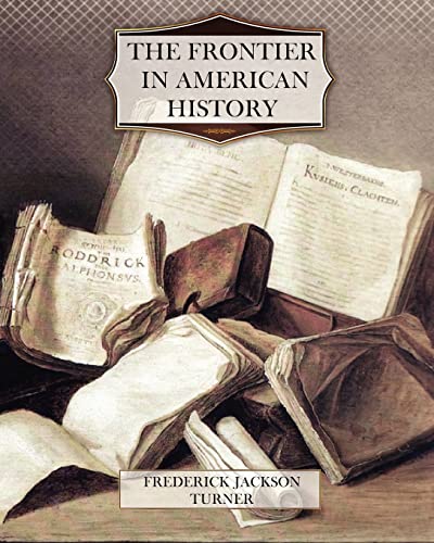 The Frontier in American History (9781463684129) by Turner, Frederick Jackson