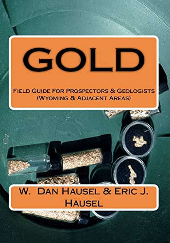 Gold: A Field Guide for Prospectors and Geologists (Wyoming and Nearby Regions) (9781463692629) by Hausel, W Dan; Hausel, Eric J