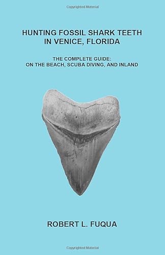 Stock image for Hunting Fossil Shark Teeth In Venice, Florida: The Complete Guide: On The Beach, SCUBA Diving, and Inland for sale by Goodwill of Colorado